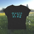 Music is my Dr*g Baby Tee