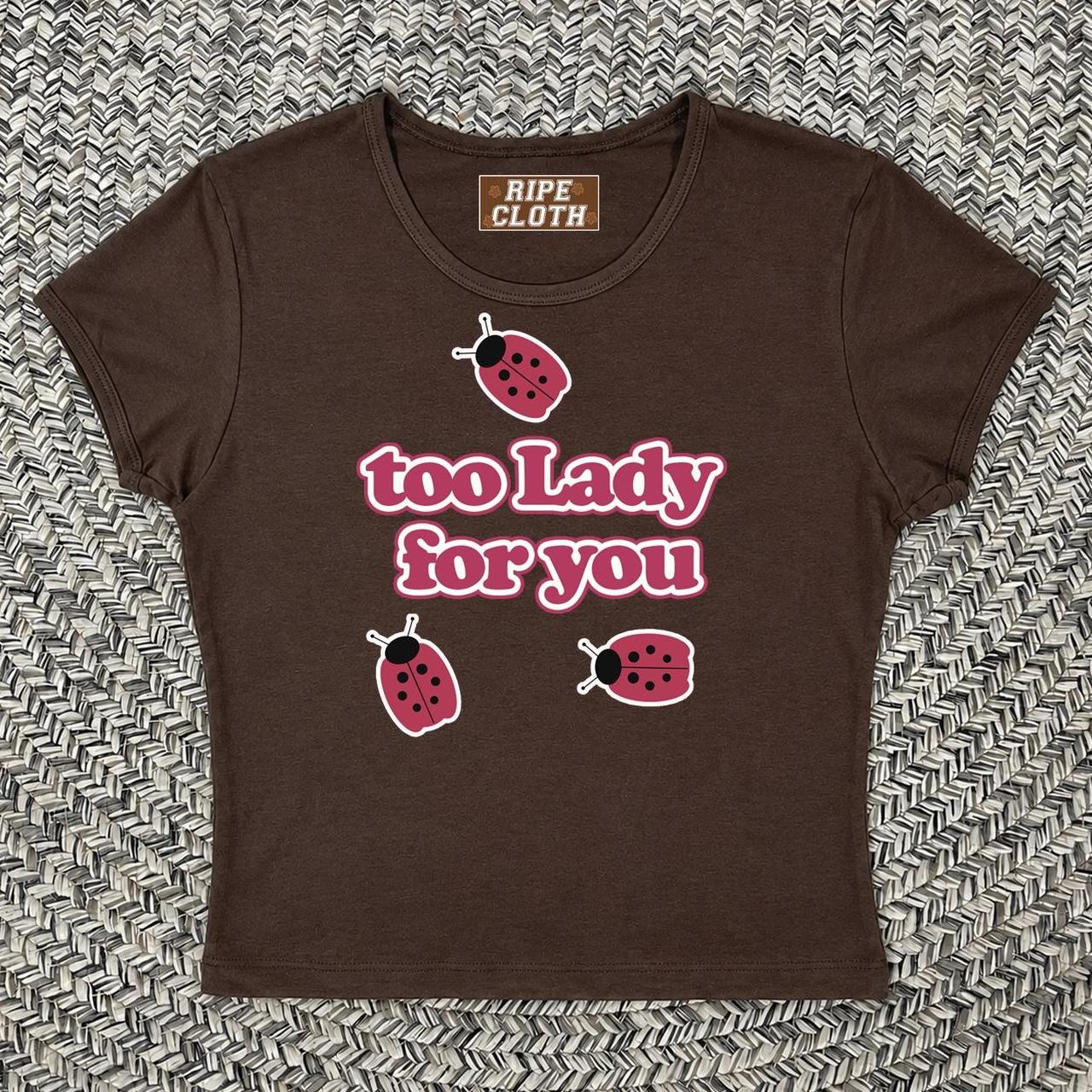 Too Lady for You Baby Tee
