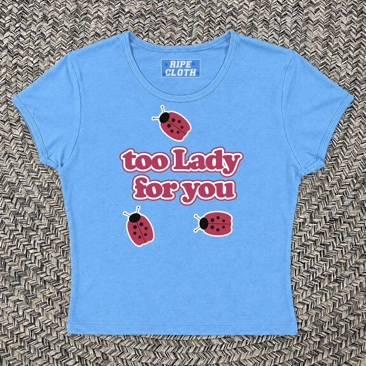 Too Lady for You Baby Tee